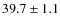 $39.7\pm1.1$