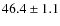 $46.4\pm1.1$