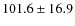 $101.6\pm16.9$