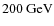 $200~{\rm GeV}$