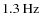 $1.3~{\rm Hz}$