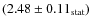 $(2.48\pm0.11_{\rm stat})$