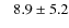 $~~~8.9\pm5.2$