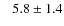 $~~~5.8\pm1.4$