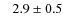 $~~~2.9\pm0.5$