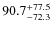 $90.7^{\rm +77.5}_{-72.3}$