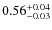 $0.56^{\rm +0.04}_{-0.03}$