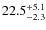 $22.5^{\rm +5.1}_{-2.3}$