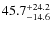 $45.7^{\rm +24.2}_{-14.6}$