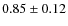 $0.85\pm0.12$