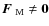$\mbox{\boldmath$F$ } {}_{\rm M}\neq{\bf0}$