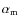 $\alpha _{\rm m}$