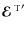 ${\mbox{\boldmath${\cal E}$ } {}^{{\rm T}}}'$