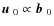 $\mbox{$\vec{u}$ } {}_0\propto\mbox{$\vec{b}$ } {}_0$