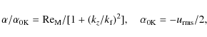\begin{displaymath}\alpha/\alpha_{\rm0K}=\mbox{\rm Re}_{\rm M}/[1+(k_z/k_{\rm f})^2],\quad \alpha_{\rm0K}=-u_{\rm rms}/2,
\end{displaymath}
