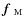 $\mbox{\boldmath$f$ } {}_{\rm M}$