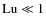 $\mbox{\rm Lu}~{\ll}~1$
