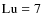 $\mbox{\rm Lu}=7$