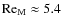 $\mbox{\rm Re}_{\rm M}\approx5.4$