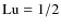 $\mbox{\rm Lu}=1/2$