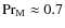 $\mbox{\rm Pr}_{\rm M}\approx 0.7$