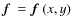 $\mbox{\boldmath$f$ } {}=\mbox{\boldmath$f$ } {}(x,y)$