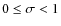 $0\le\sigma<1$