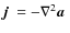 $\mbox{$\vec{j}$ } {}=-\nabla^2\mbox{\boldmath$a$ } {}$