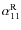 $\alpha _{11}^{\rm R}$