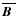$\overline{\mbox{\boldmath$B$ }}{}$