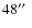 $48\hbox{$^{\prime\prime}$ }$
