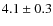 $4.1 \pm 0.3$