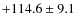 $+114.6 \pm 9.1$