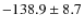$-138.9 \pm 8.7$