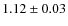 $1.12 \pm 0.03$