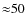${\approx}50$