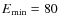 $E_{\rm min}=80$