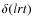 $\delta(lrt)$