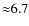 ${\approx}6.7$