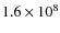 $ 1.6\times 10^8$