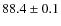 $88.4 \pm 0.1$
