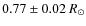 $0.77 \pm 0.02 \: {R}_\odot$