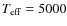 $T_{\rm eff}=5000$