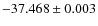 $-37.468 \pm 0.003$