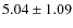 $5.04 \pm 1.09$