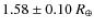 $1.58 \pm 0.10~R_{\oplus}$