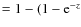 $= 1 - (1 - {\rm e}^{-z}$