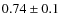 $0.74\pm0.1$
