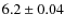 $6.2 \pm 0.04$
