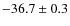$-36.7 \pm 0.3$